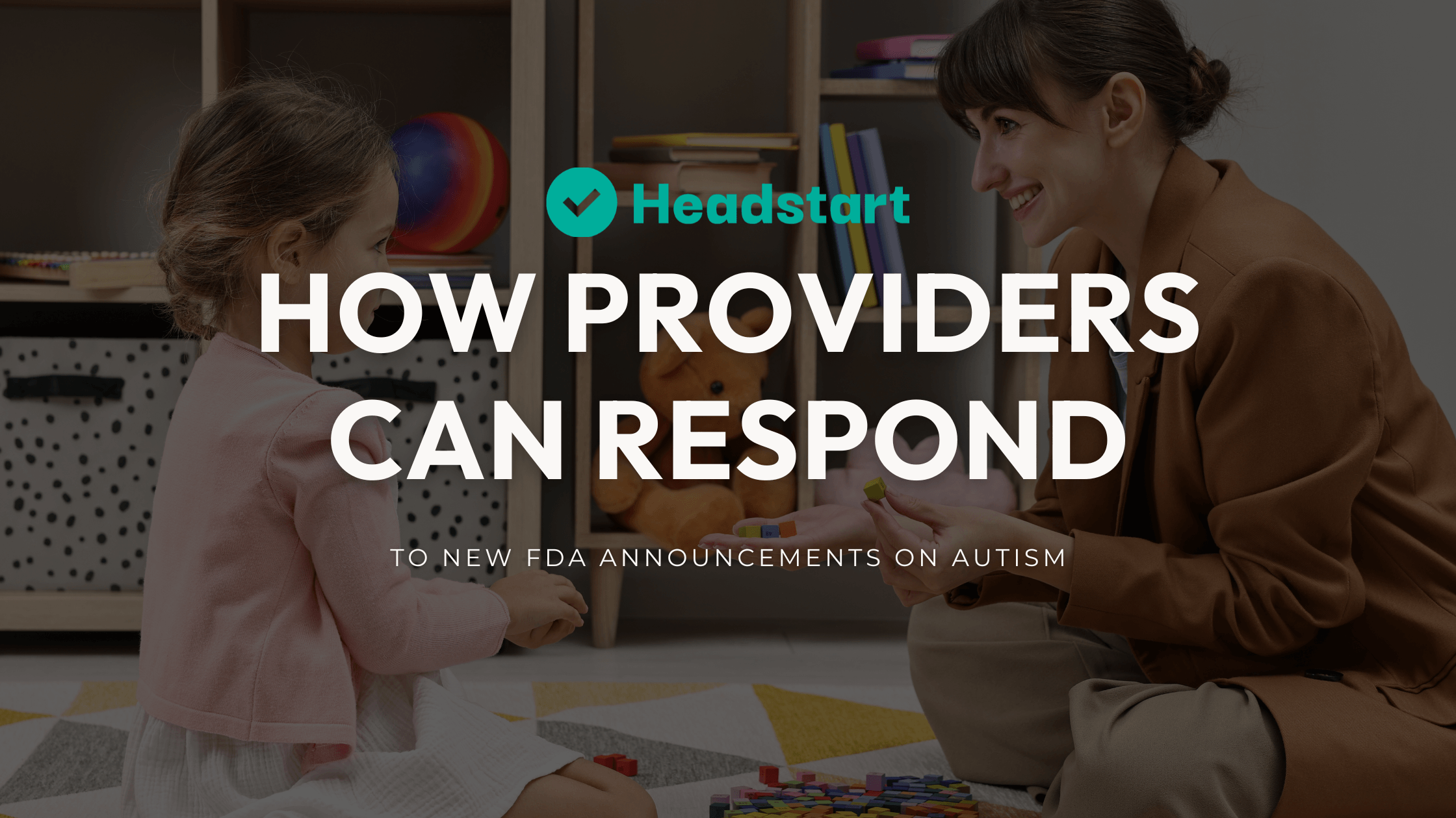 How Providers Can Respond to New FDA Announcements on Autism